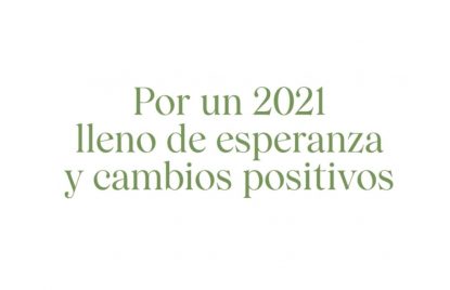 Por un 2021 lleno de esperanza y cambios positivos